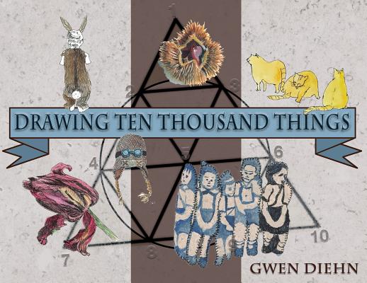 Drawing Ten Thousand Things - Gwen Diehn