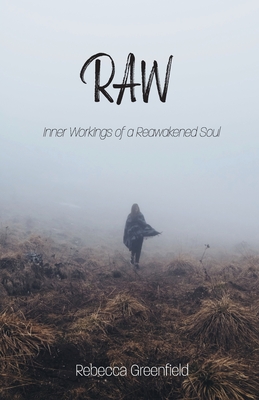 Raw: Inner Workings of a Reawakened Soul - Rebecca Greenfield