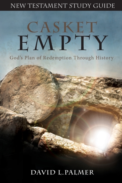 CASKET EMPTY God's Plan of Redemption through History: New Testament Study Guide - David L. Palmer
