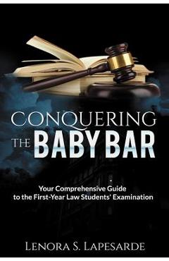 Coperta cărții 'Conquering the Baby Bar: Your Comprehesnsive Guide to the First-Year Law Students Exam - Lenora S. Lapesarde'
