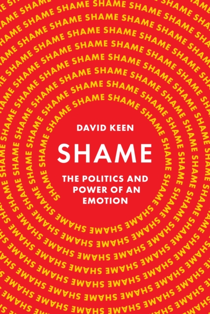 Shame: The Politics and Power of an Emotion - David Keen
