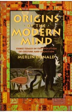 Poza produsului Origins of the Modern Mind: Three Stages in the Evolution of Culture and Cognition - Merlin Donald