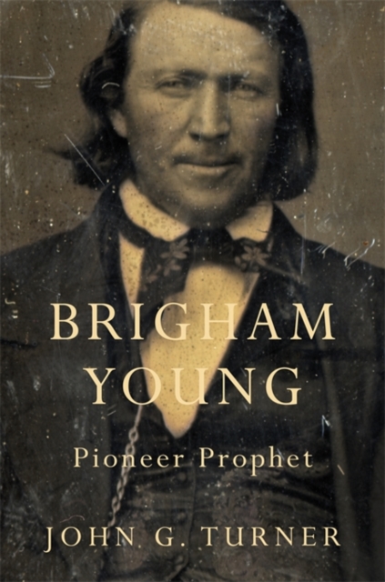 Brigham Young: Pioneer Prophet - John G. Turner