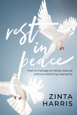 Rest in Peace: How to Manage an Estate Dispute Without Inheriting Heartache - Zinta Harris