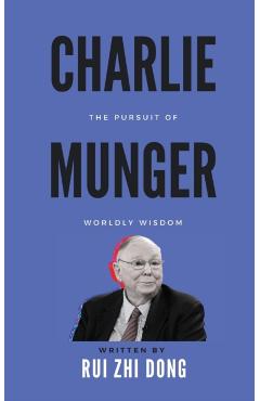 Charlie Munger: The Pursuit of Worldly Wisdom - Rui Zhi Dong