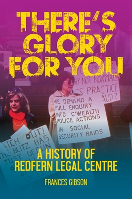 There's Glory For You: A history of Redfern Legal Centre - Frances Gibson