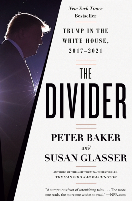 The Divider: Trump in the White House, 2017-2021 - Peter Baker