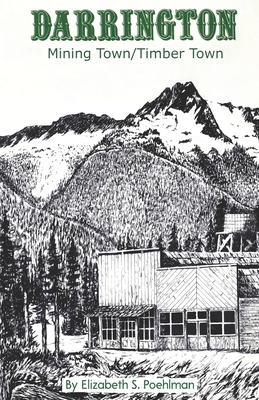 Darrington: Mining Town/Timber Town - Elizabeth S. Poehlman