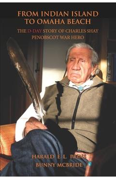 Coperta cărții 'From Indian Island to Omaha Beach: The D-Day Story of Charles Shay, Penobscot Indian War Hero - Bunny Mcbride'