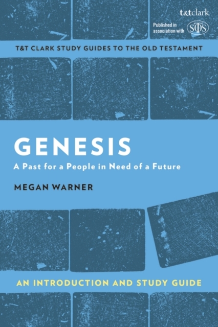 Genesis: An Introduction and Study Guide: A Past for a People in Need of a Future - Megan Warner