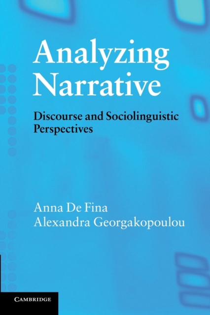 Analyzing Narrative: Discourse and Sociolinguistic Perspectives - Anna De Fina