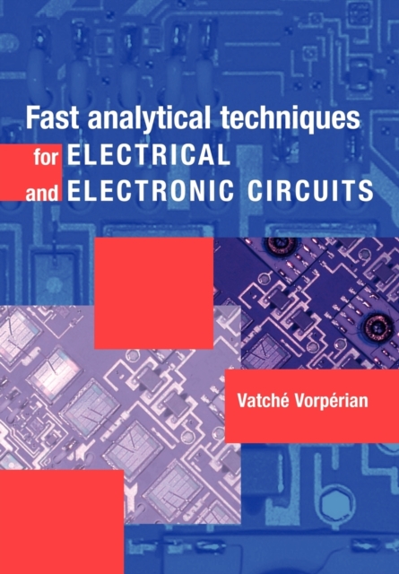 Fast Analytical Techniques for Electrical and Electronic Circuits - Vatch Vorprian