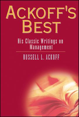 Ackoff's Best: His Classic Writings on Management - Russell L. Ackoff