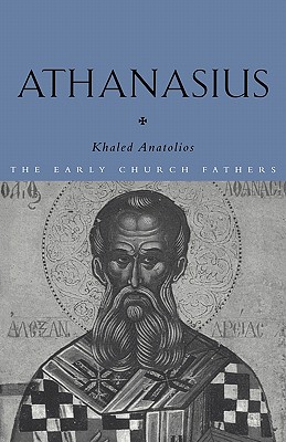 Athanasius - Khaled Anatolios