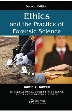 Coperta cărții 'Ethics and the Practice of Forensic Science - Robin T. Bowen'