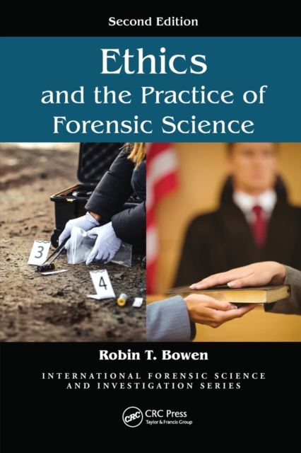 Ethics and the Practice of Forensic Science - Robin T. Bowen