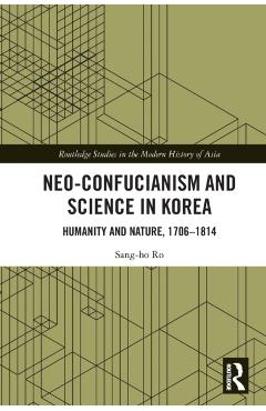Coperta cărții 'Neo-Confucianism and Science in Korea: Humanity and Nature, 1706-1814 - Sang-ho Ro'