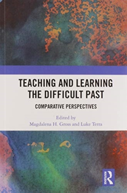 Teaching and Learning the Difficult Past: Comparative Perspectives - Magdalena H. Gross