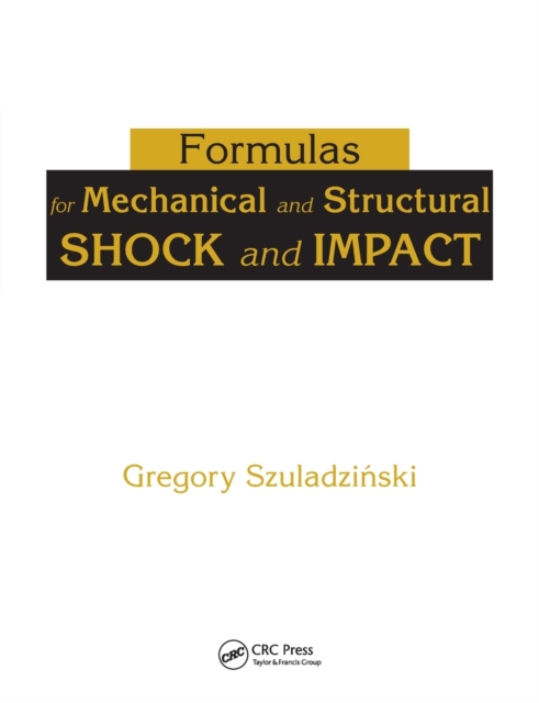 Formulas for Mechanical and Structural Shock and Impact - Gregory Szuladzinski