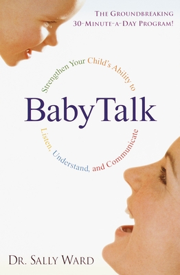 Babytalk: Strengthen Your Child's Ability to Listen, Understand, and Communicate - Sally Ward