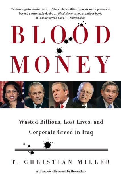 Blood Money: Wasted Billions, Lost Lives, and Corporate Greed in Iraq - T. Christian Miller