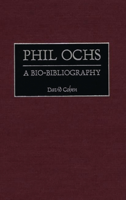 Phil Ochs: A Bio-Bibliography - David Cohen