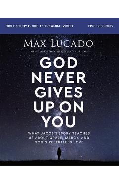 Coperta cărții 'God Never Gives Up on You Bible Study Guide Plus Streaming Video: What Jacob's Story Teaches Us about Grace, Mercy, and'