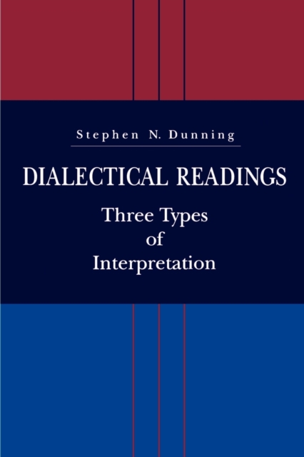 Dialectical Readings: Three Types of Interpretations - Stephen N. Dunning