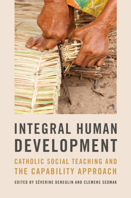 Integral Human Development: Catholic Social Teaching and the Capability Approach - Sverine Deneulin