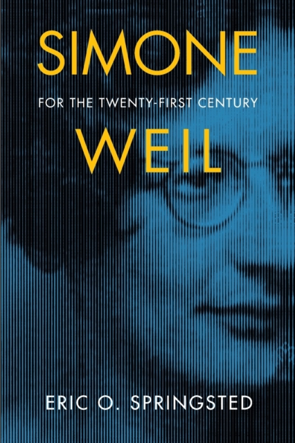 Simone Weil for the Twenty-First Century - Eric O. Springsted