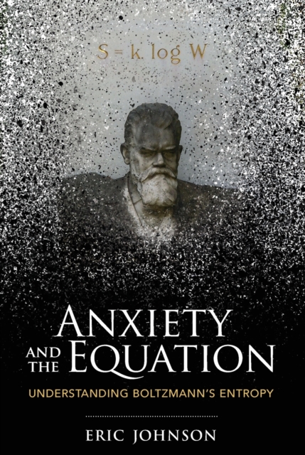 Anxiety and the Equation: Understanding Boltzmann's Entropy - Eric Johnson