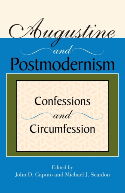 Augustine and Postmodernism: Confessions and Circumfession - John D. Caputo