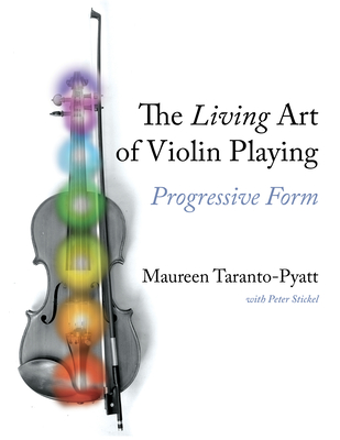 The Living Art of Violin Playing: Progressive Form - Maureen Taranto-pyatt