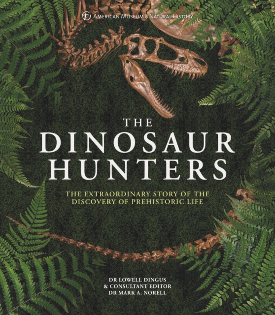 Amnh the Dinosaur Hunters: The Extraordinary Story of the Discovery of Prehistoric Life - Lowell Dr Dingus
