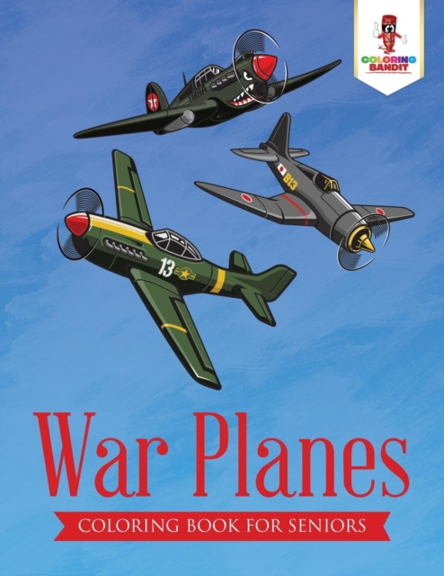 War Planes: Coloring Book for Seniors - Coloring Bandit