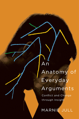 An Anatomy of Everyday Arguments: Conflict and Change Through Insight - Marnie Jull