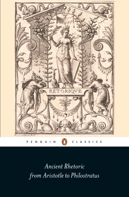 Ancient Rhetoric: From Aristotle to Philostratus - Thomas Habinek