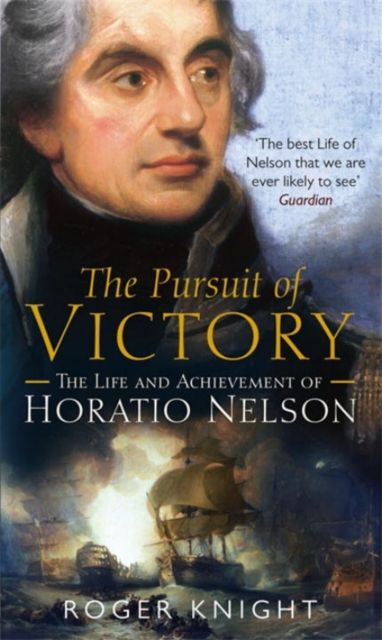 Pursuit of Victory: The Life and Achievement of Horatio Nelson - Roger Knight