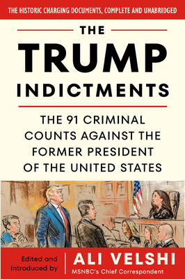 The Trump Indictments: The 91 Criminal Counts Against the Former President of the United States - Ali Velshi