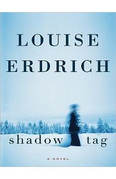 Coperta cărții 'Shadow Tag - Louise Erdrich'