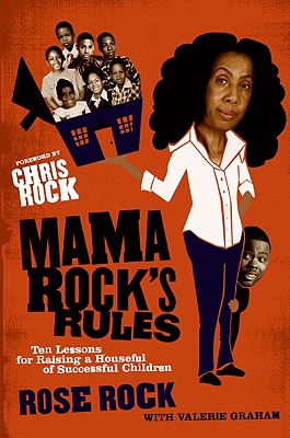 Mama Rock's Rules: Ten Lessons for Raising a Houseful of Successful Children - Rose Rock