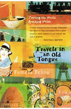Poza produsului Travels in an Old Tongue: Touring the World Speaking Welsh - Pamela Petro