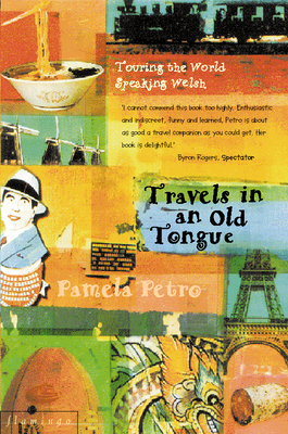 Travels in an Old Tongue: Touring the World Speaking Welsh - Pamela Petro