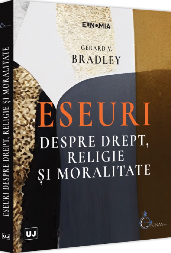 Eseuri despre drept, religie si moralitate - Gerard V. Bradley