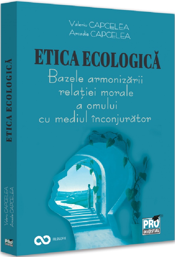 Etica ecologica. Bazele armonizarii relatiei morale a omului cu mediul inconjurator - Valeriu Capcelea, Arcadie Capcelea
