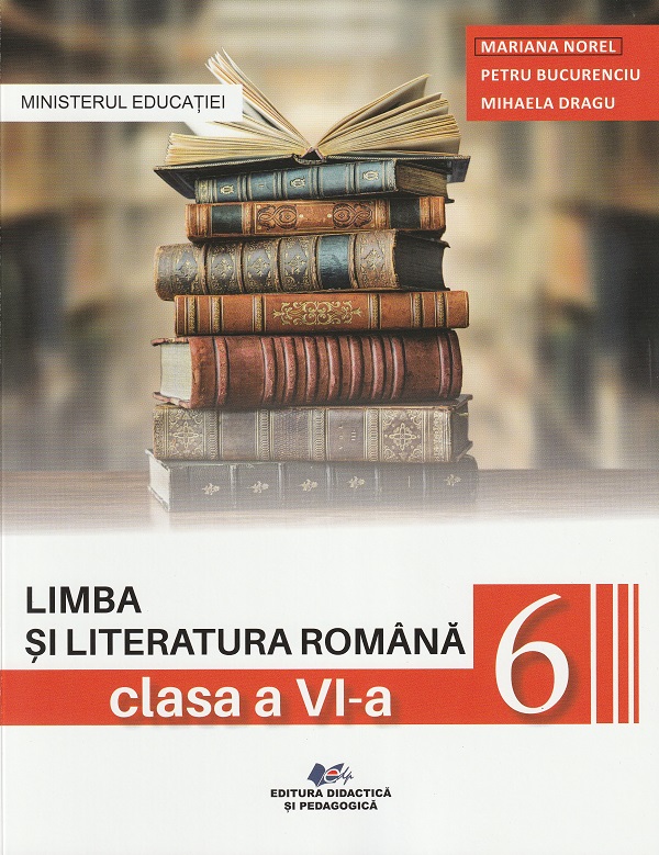 Limba si literatura romana - Clasa 6 - Manual - Mariana Norel, Petru Bucurenciu, Mihaela Dragu