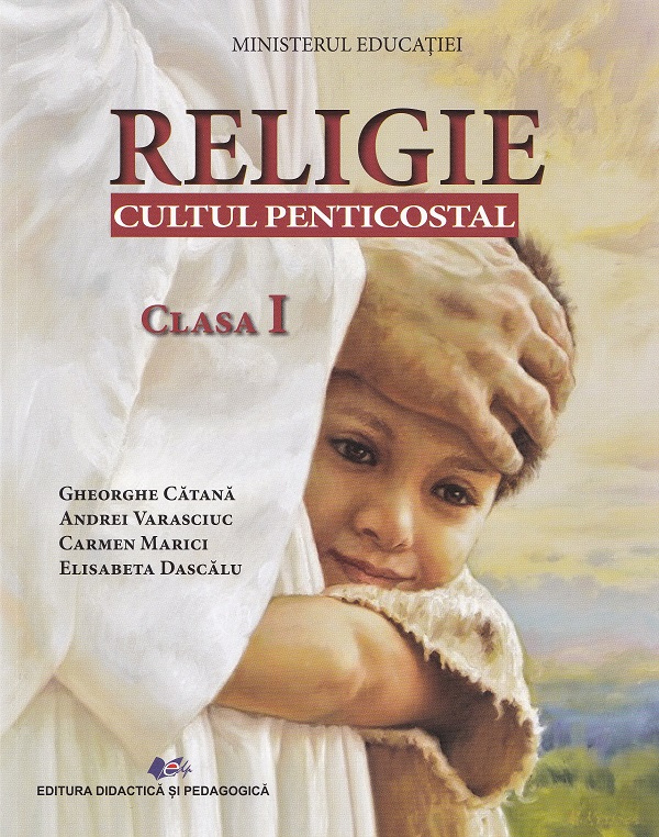Religie. Cultul penticostal - Clasa 1 - Manual - Gheorghe Catana, Carmen Marici, Andrei Varasciuc, Elisabeta Dascalu