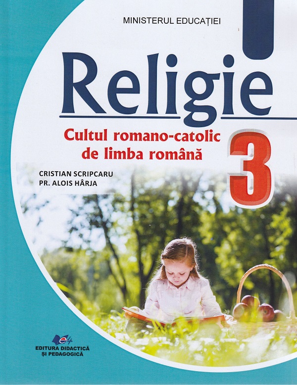 Religie. Cultul romano-catolic de limba romana  - Clasa 3 - Manual - Cristian Scripcaru, Alois Harja