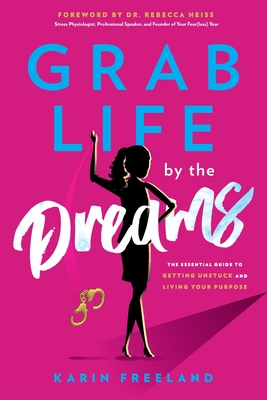 Grab Life by the Dreams - Karin Freeland