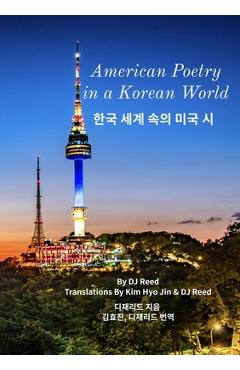 Coperta cărții 'American Poetry in a Korean World: 한국 세계 속의 미국 시 - Dj Reed'